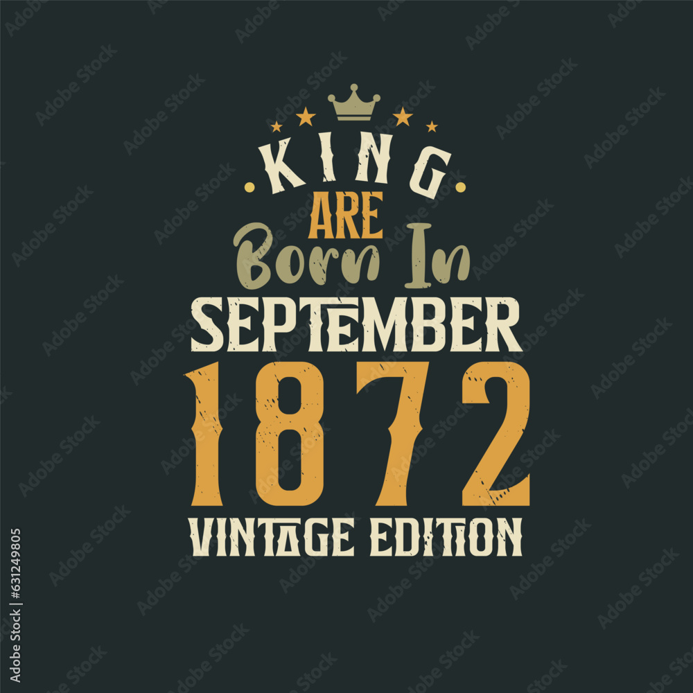 Obraz premium King are born in September 1872 Vintage edition. King are born in September 1872 Retro Vintage Birthday Vintage edition
