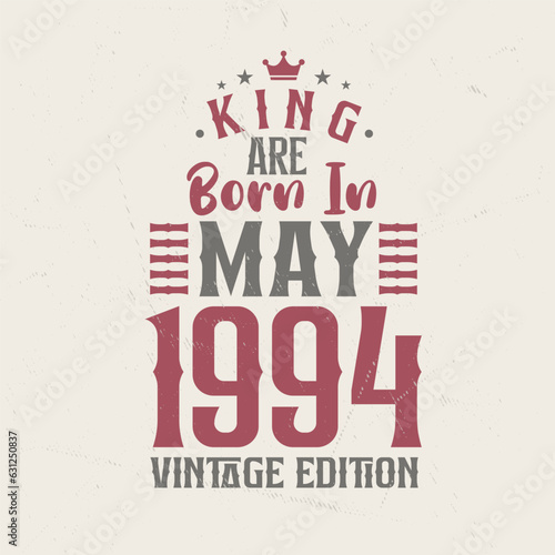 King are born in May 1994 Vintage edition. King are born in May 1994 Retro Vintage Birthday Vintage edition