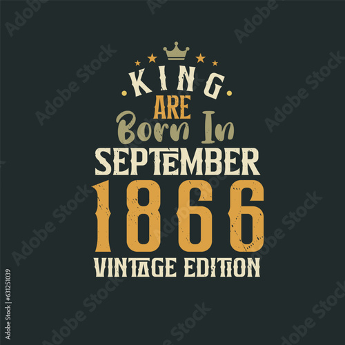 King are born in September 1866 Vintage edition. King are born in September 1866 Retro Vintage Birthday Vintage edition