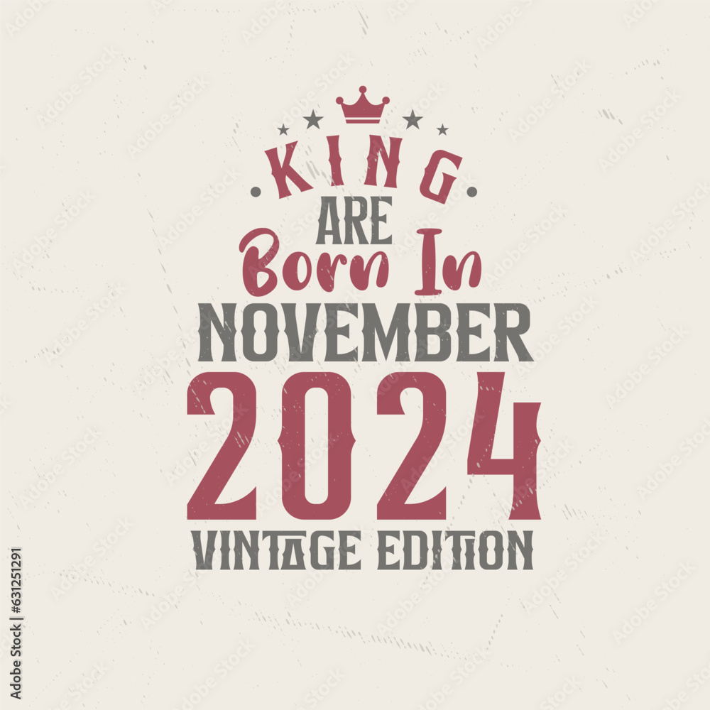 Fototapeta premium King are born in November 2024 Vintage edition. King are born in November 2024 Retro Vintage Birthday Vintage edition