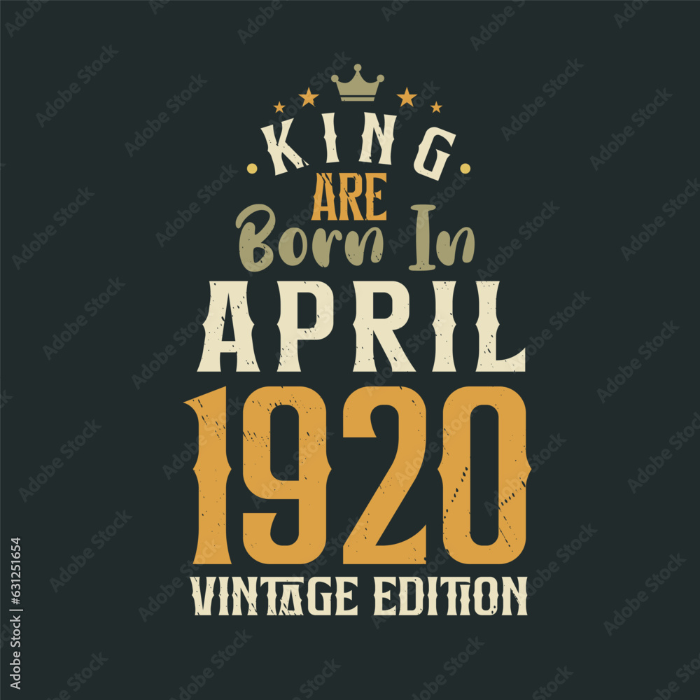 King are born in April 1920 Vintage edition. King are born in April 1920 Retro Vintage Birthday Vintage edition