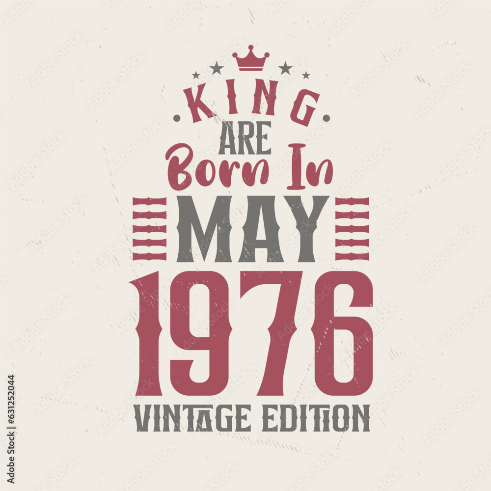 King are born in May 1976 Vintage edition. King are born in May 1976 Retro Vintage Birthday Vintage edition