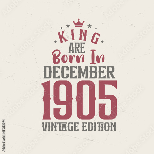 King are born in December 1905 Vintage edition. King are born in December 1905 Retro Vintage Birthday Vintage edition
