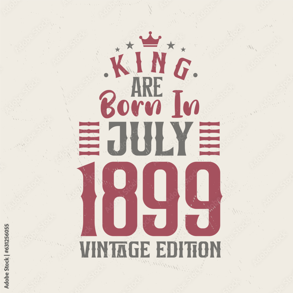 Naklejka premium King are born in July 1899 Vintage edition. King are born in July 1899 Retro Vintage Birthday Vintage edition
