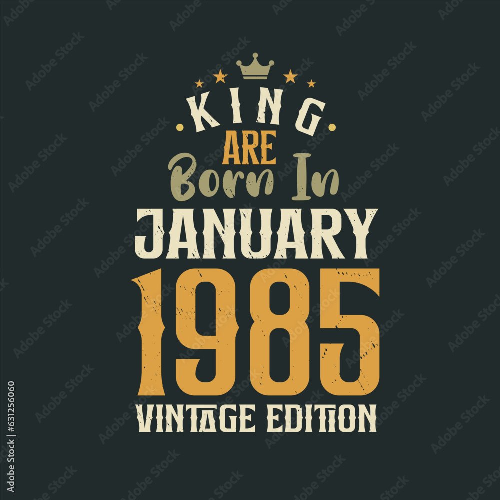 King are born in January 1985 Vintage edition. King are born in January 1985 Retro Vintage Birthday Vintage edition