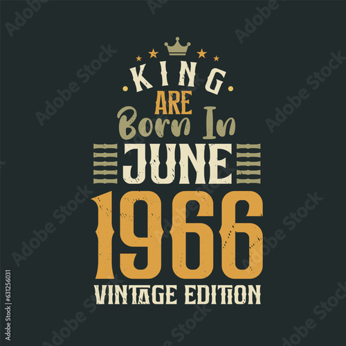King are born in June 1966 Vintage edition. King are born in June 1966 Retro Vintage Birthday Vintage edition