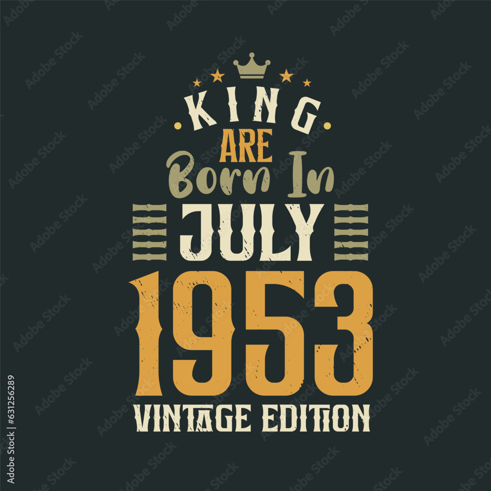 King are born in July 1953 Vintage edition. King are born in July 1953 Retro Vintage Birthday Vintage edition