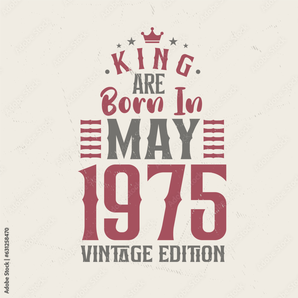 King are born in May 1975 Vintage edition. King are born in May 1975 Retro Vintage Birthday Vintage edition