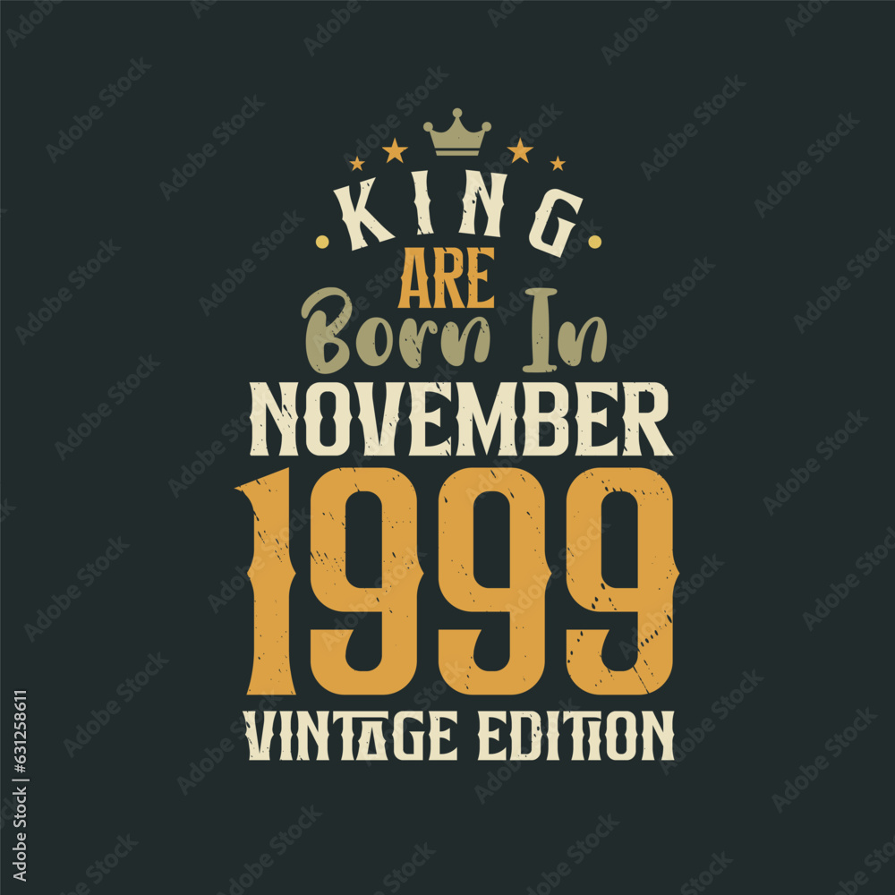 King are born in November 1999 Vintage edition. King are born in November 1999 Retro Vintage Birthday Vintage edition