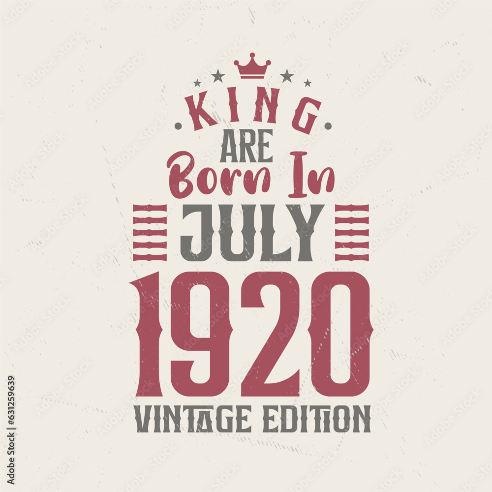 Obraz premium King are born in July 1920 Vintage edition. King are born in July 1920 Retro Vintage Birthday Vintage edition