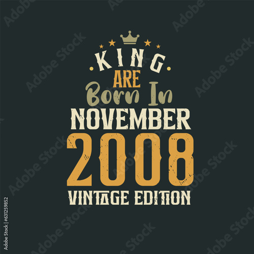 King are born in November 2008 Vintage edition. King are born in November 2008 Retro Vintage Birthday Vintage edition
