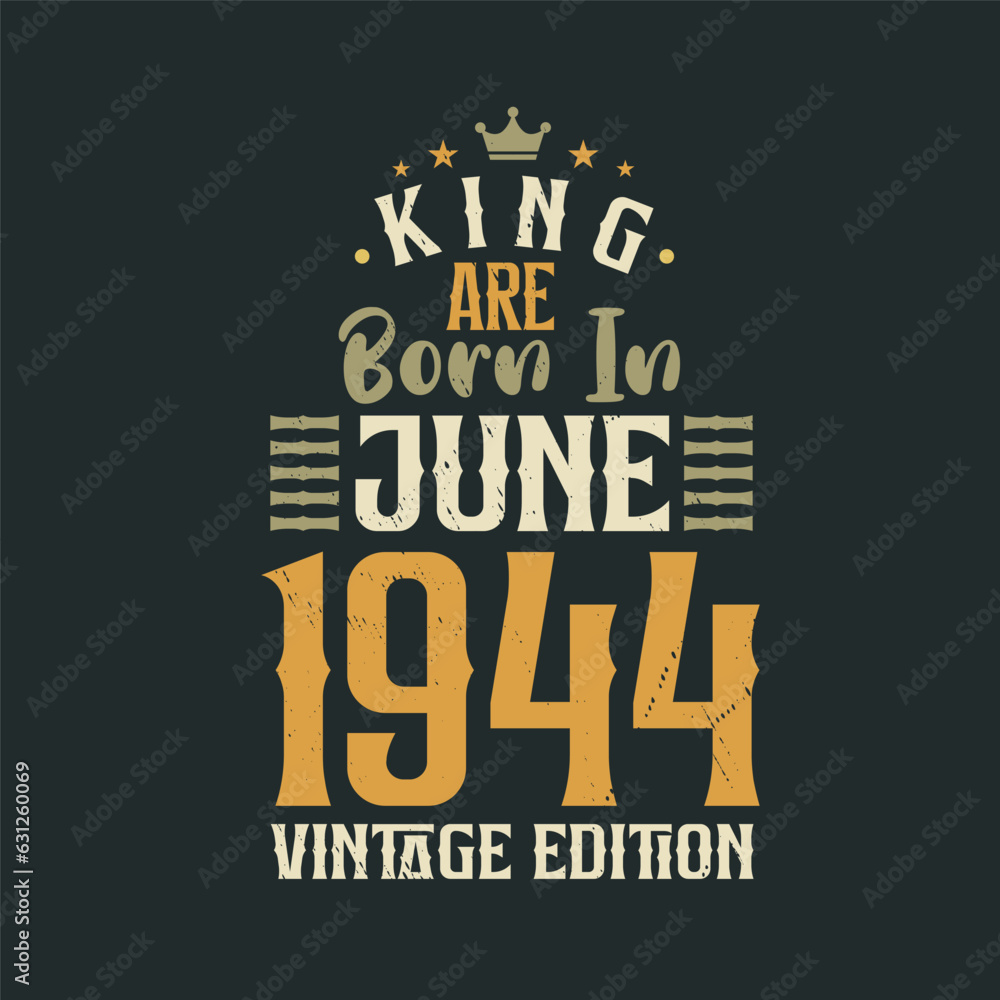 Fototapeta premium King are born in June 1944 Vintage edition. King are born in June 1944 Retro Vintage Birthday Vintage edition