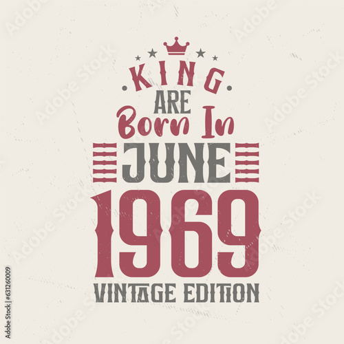 King are born in June 1969 Vintage edition. King are born in June 1969 Retro Vintage Birthday Vintage edition