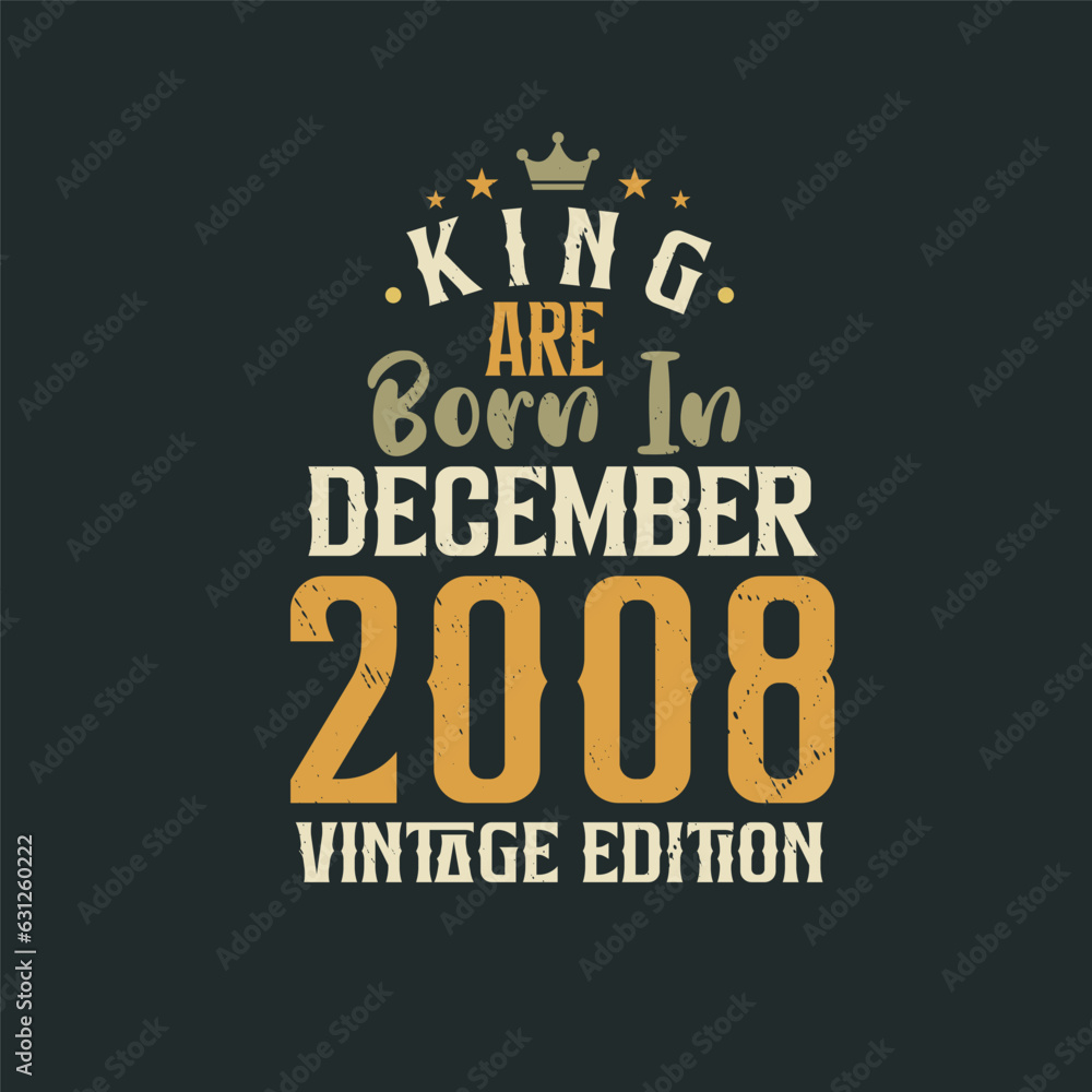 King are born in December 2008 Vintage edition. King are born in December 2008 Retro Vintage Birthday Vintage edition