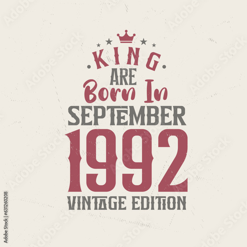 King are born in September 1992 Vintage edition. King are born in September 1992 Retro Vintage Birthday Vintage edition