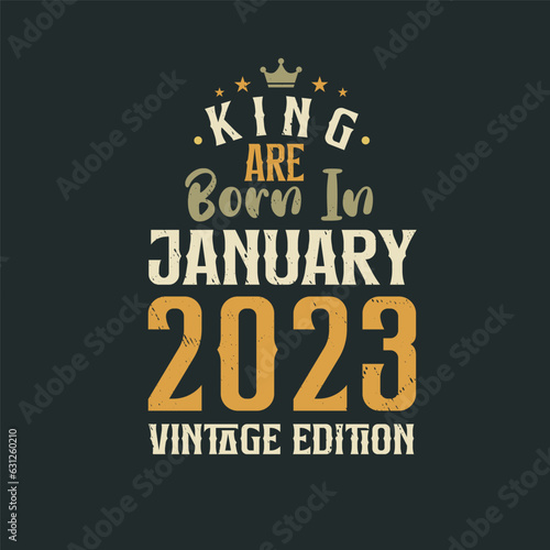 King are born in January 2023 Vintage edition. King are born in January 2023 Retro Vintage Birthday Vintage edition