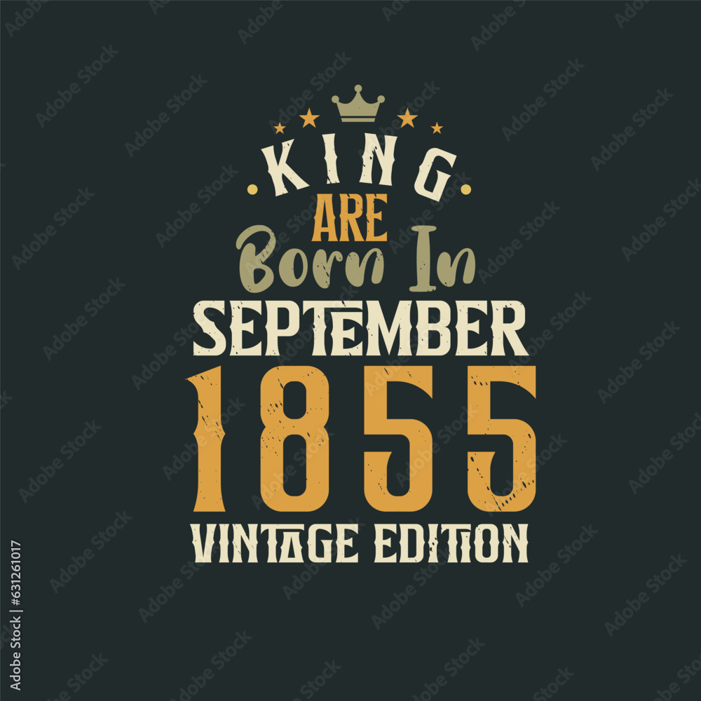 King are born in September 1855 Vintage edition. King are born in September 1855 Retro Vintage Birthday Vintage edition