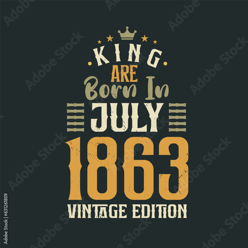 King are born in July 1863 Vintage edition. King are born in July 1863 Retro Vintage Birthday Vintage edition