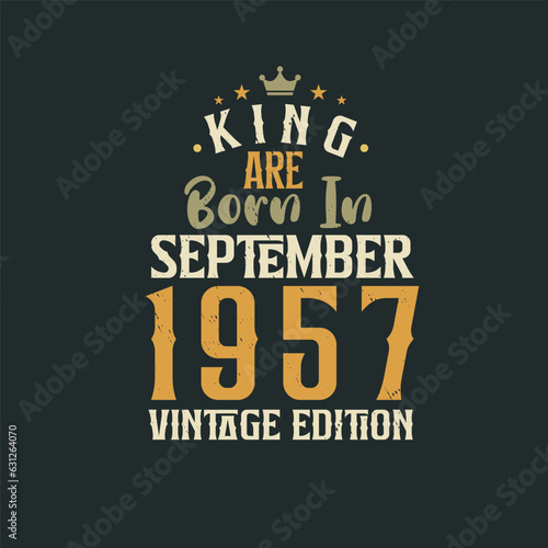 King are born in September 1957 Vintage edition. King are born in September 1957 Retro Vintage Birthday Vintage edition