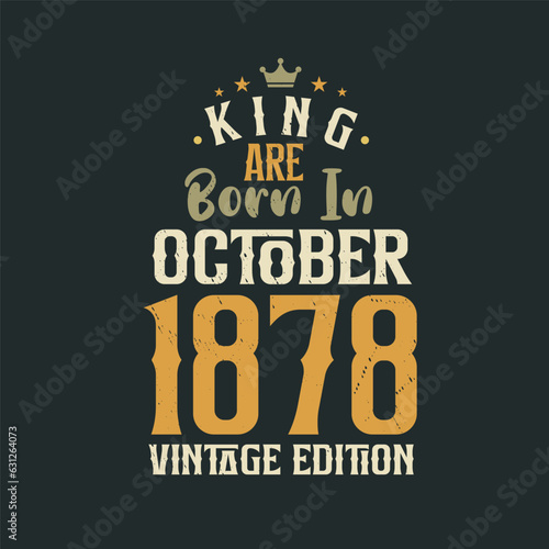 King are born in October 1878 Vintage edition. King are born in October 1878 Retro Vintage Birthday Vintage edition