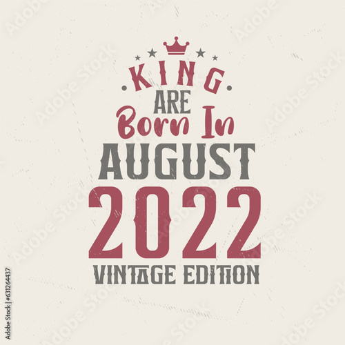 King are born in August 2022 Vintage edition. King are born in August 2022 Retro Vintage Birthday Vintage edition