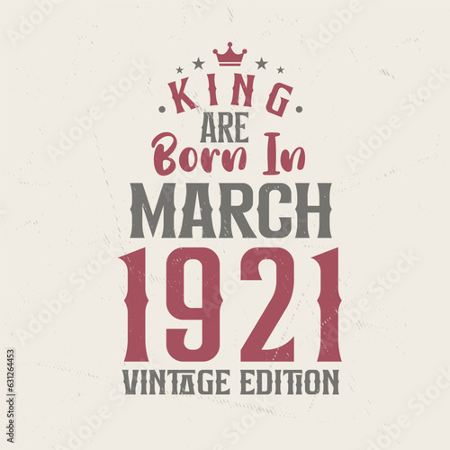 King are born in March 1921 Vintage edition. King are born in March 1921 Retro Vintage Birthday Vintage edition
