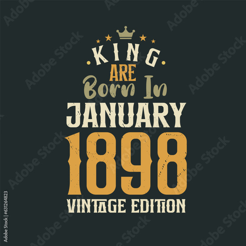 King are born in January 1898 Vintage edition. King are born in January 1898 Retro Vintage Birthday Vintage edition