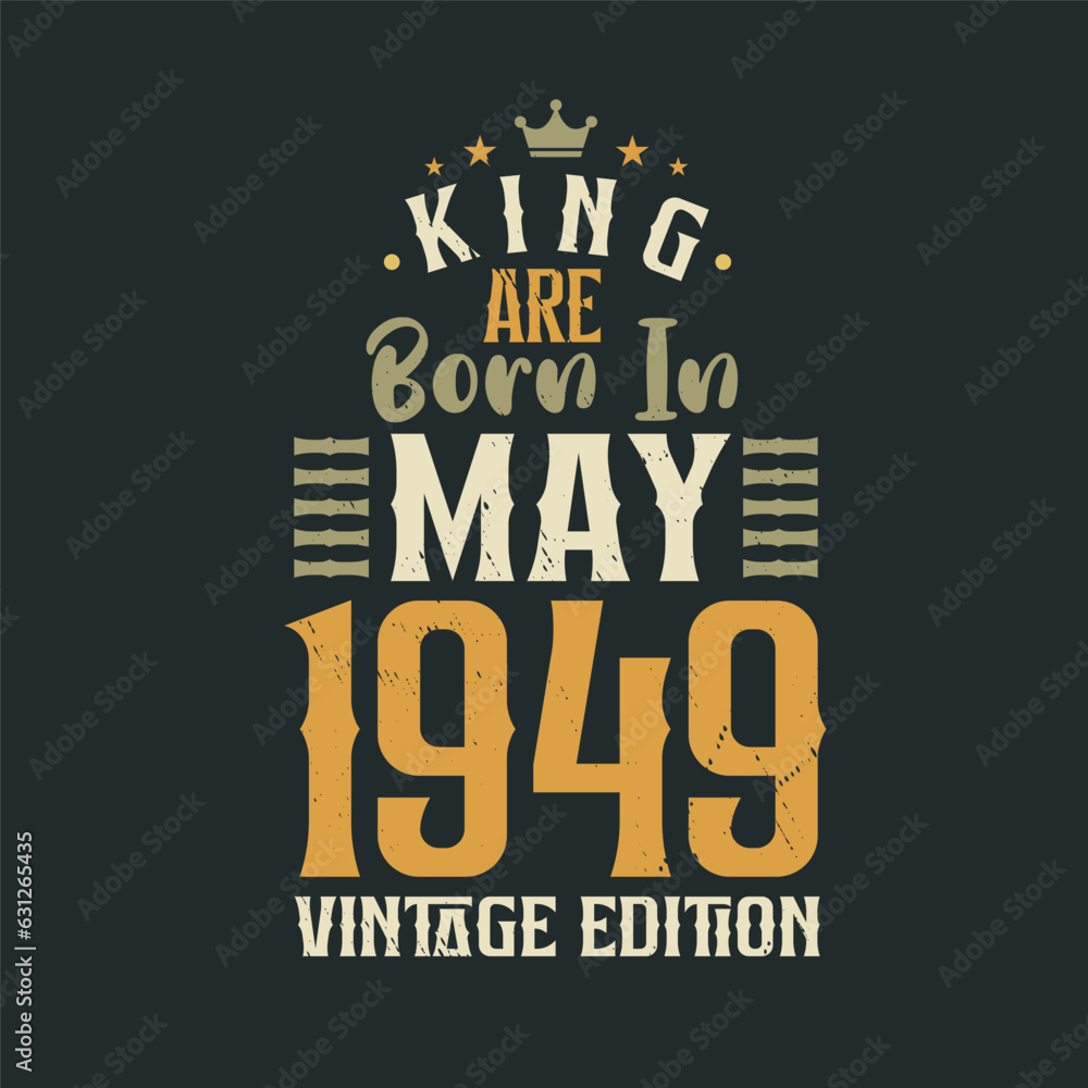 Fototapeta premium King are born in May 1949 Vintage edition. King are born in May 1949 Retro Vintage Birthday Vintage edition