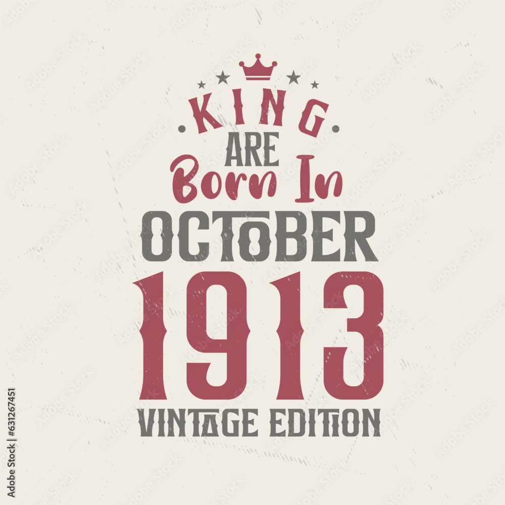 Obraz premium King are born in October 1913 Vintage edition. King are born in October 1913 Retro Vintage Birthday Vintage edition