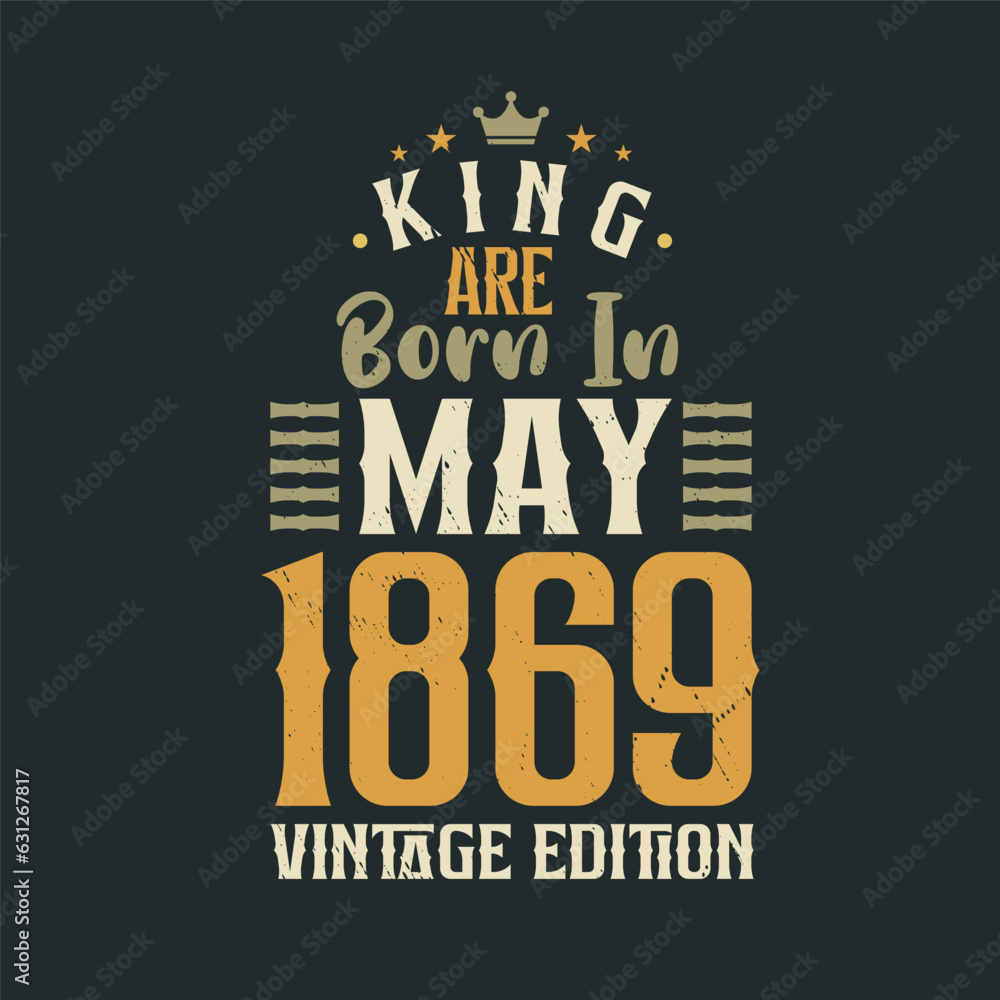 King are born in May 1869 Vintage edition. King are born in May 1869 Retro Vintage Birthday Vintage edition