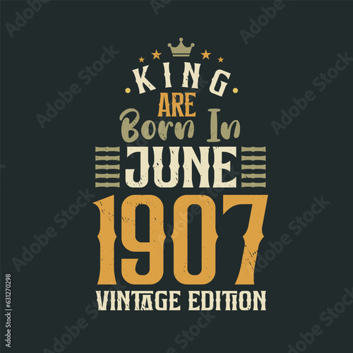 King are born in June 1907 Vintage edition. King are born in June 1907 Retro Vintage Birthday Vintage edition