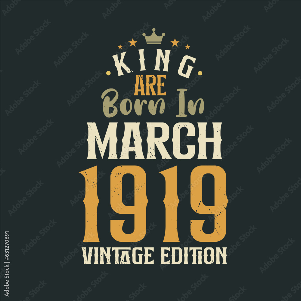 King are born in March 1919 Vintage edition. King are born in March 1919 Retro Vintage Birthday Vintage edition
