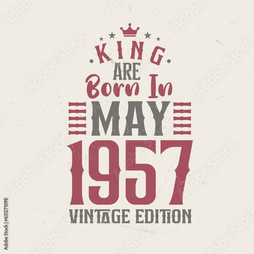 King are born in May 1957 Vintage edition. King are born in May 1957 Retro Vintage Birthday Vintage edition