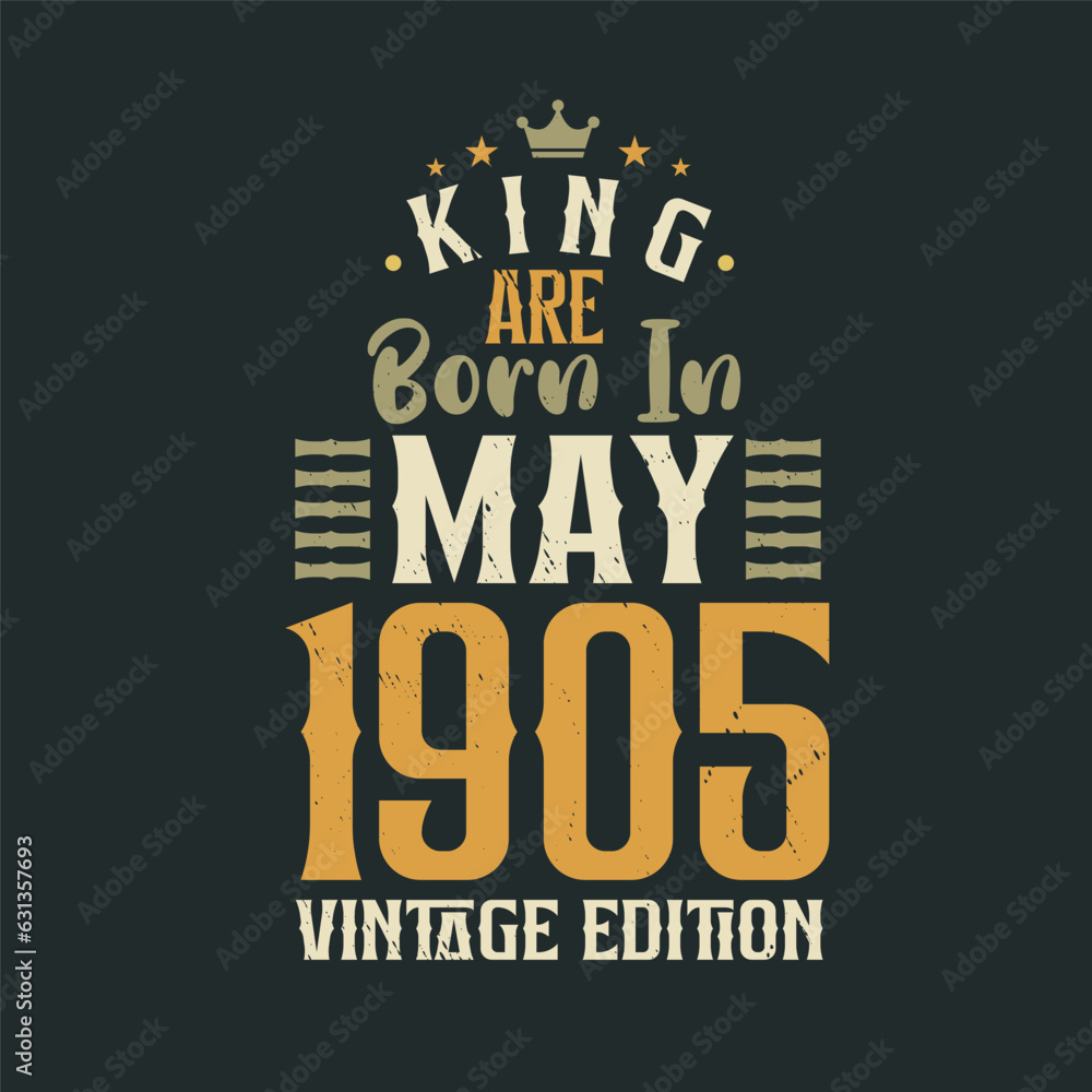 King are born in May 1905 Vintage edition. King are born in May 1905 Retro Vintage Birthday Vintage edition
