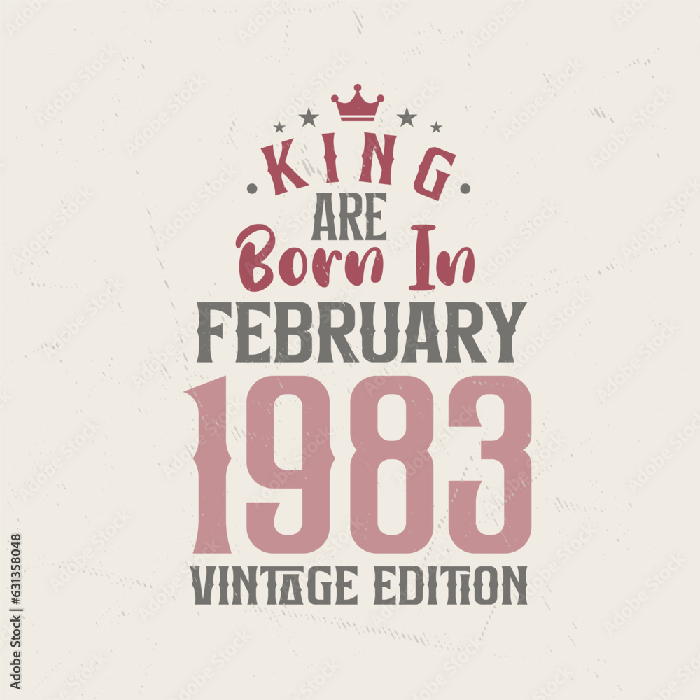 King are born in February 1983 Vintage edition. King are born in February 1983 Retro Vintage Birthday Vintage edition