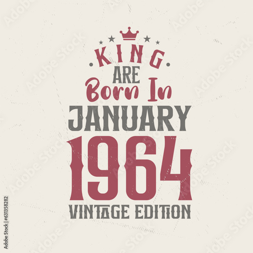 King are born in January 1964 Vintage edition. King are born in January 1964 Retro Vintage Birthday Vintage edition