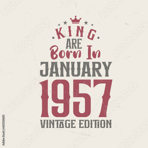 King are born in January 1957 Vintage edition. King are born in January 1957 Retro Vintage Birthday Vintage edition