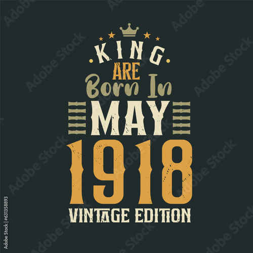 King are born in May 1918 Vintage edition. King are born in May 1918 Retro Vintage Birthday Vintage edition