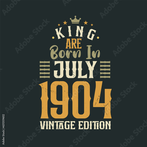 King are born in July 1904 Vintage edition. King are born in July 1904 Retro Vintage Birthday Vintage edition