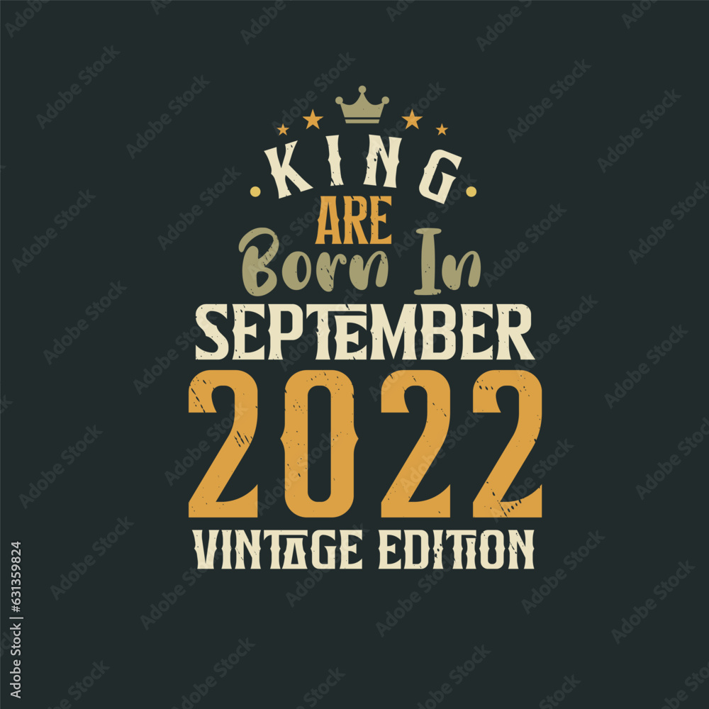 King are born in September 2022 Vintage edition. King are born in September 2022 Retro Vintage Birthday Vintage edition