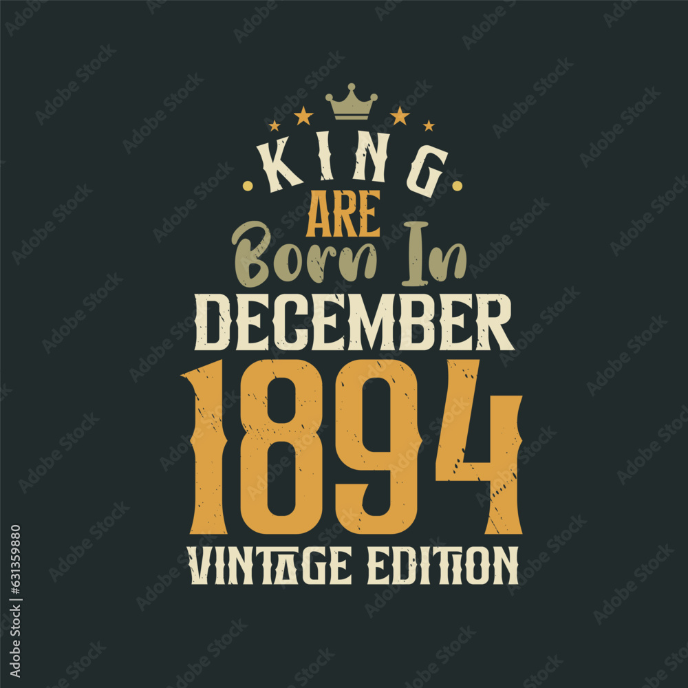 King are born in December 1894 Vintage edition. King are born in December 1894 Retro Vintage Birthday Vintage edition