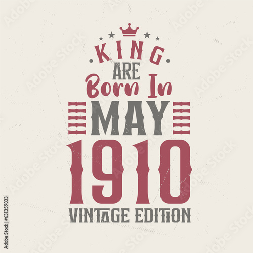 King are born in May 1910 Vintage edition. King are born in May 1910 Retro Vintage Birthday Vintage edition
