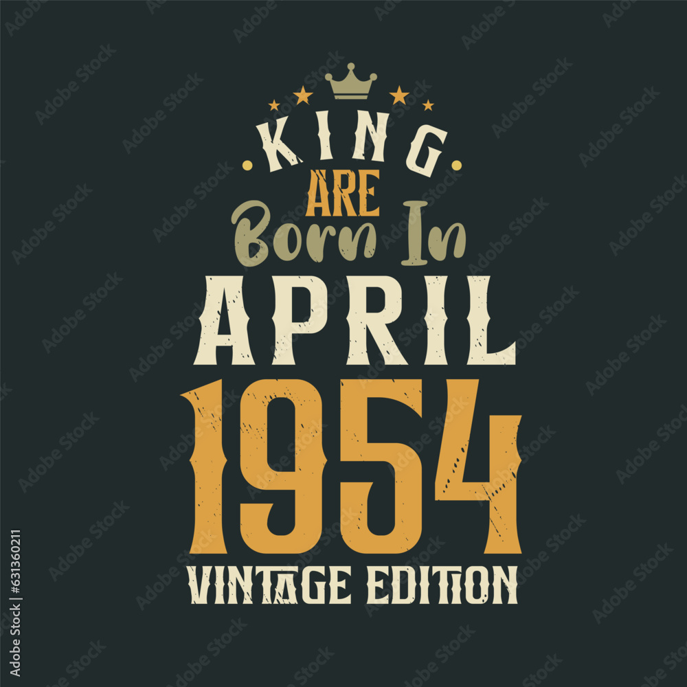 King are born in April 1954 Vintage edition. King are born in April 1954 Retro Vintage Birthday Vintage edition