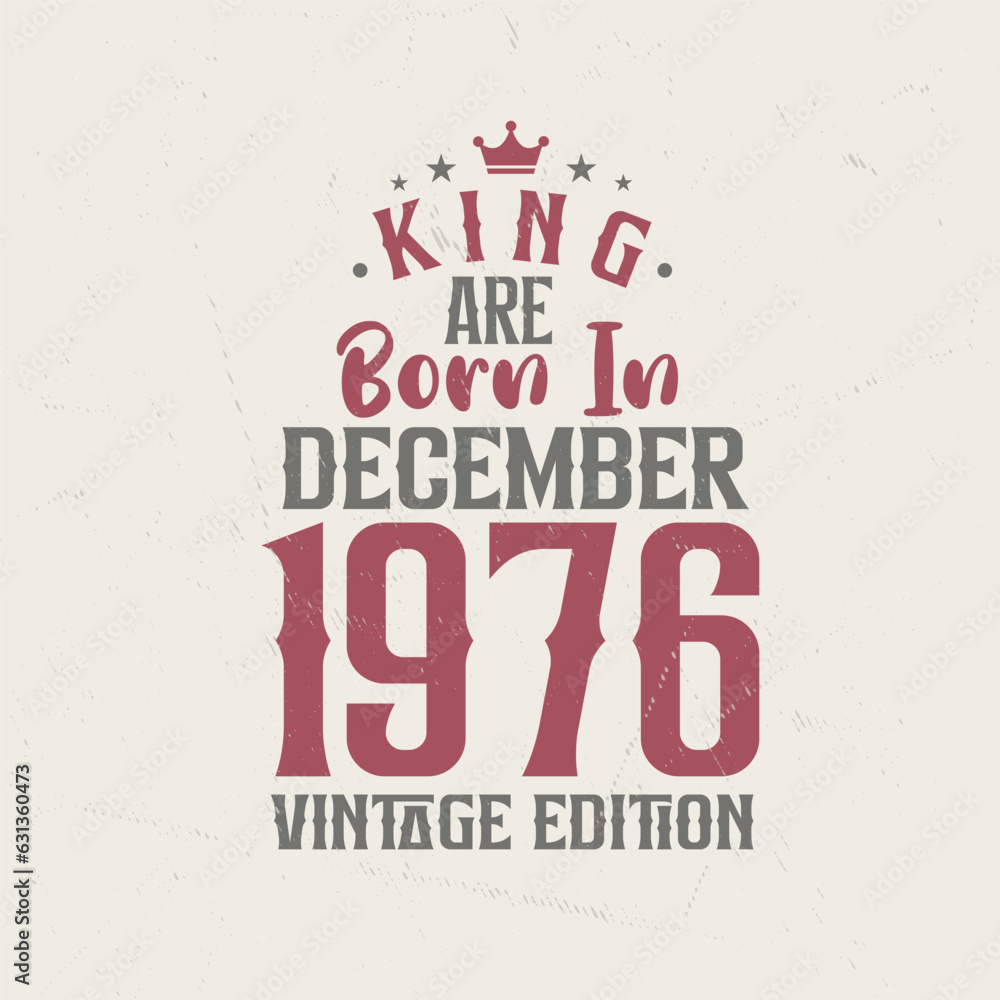 Obraz premium King are born in December 1976 Vintage edition. King are born in December 1976 Retro Vintage Birthday Vintage edition