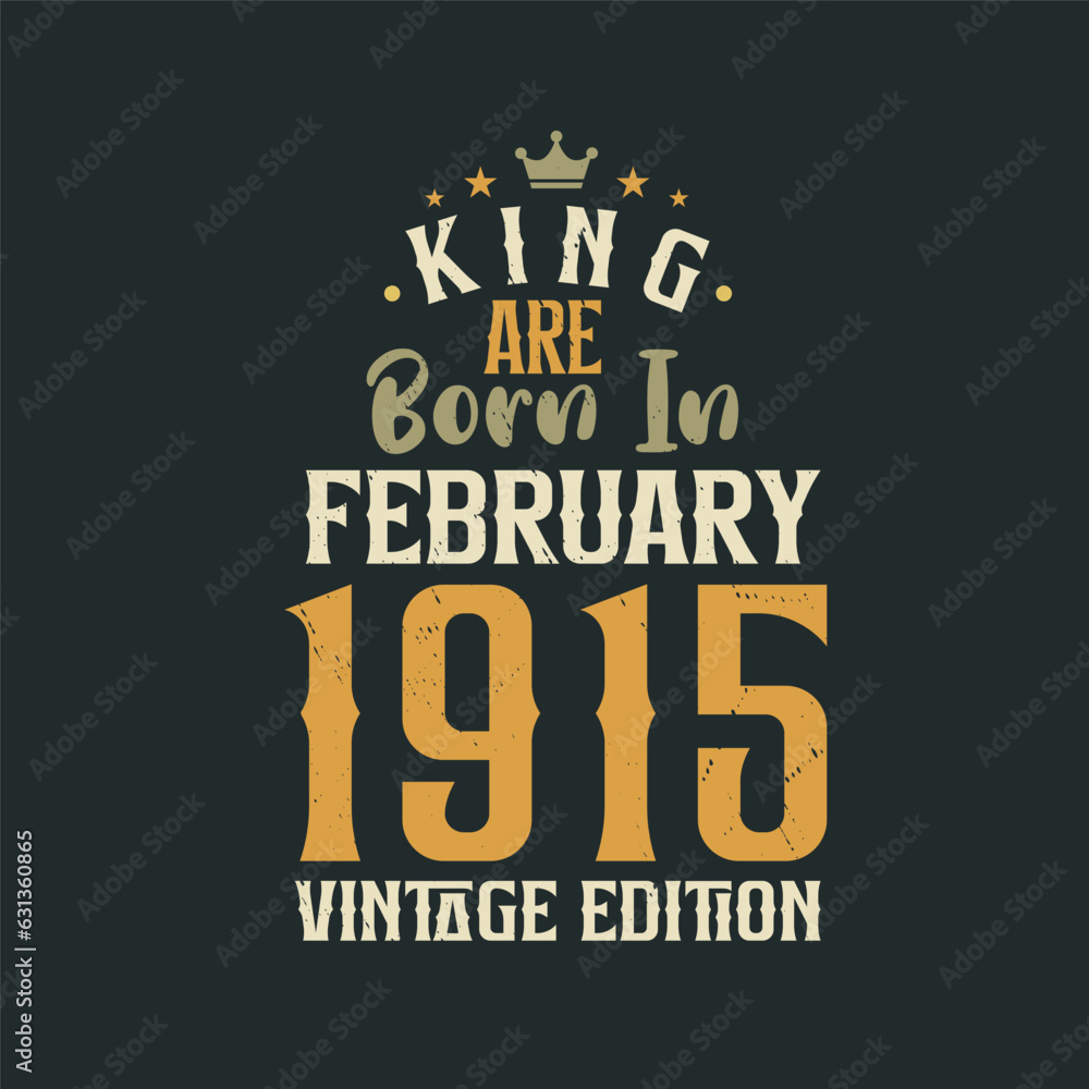 King are born in February 1915 Vintage edition. King are born in February 1915 Retro Vintage Birthday Vintage edition