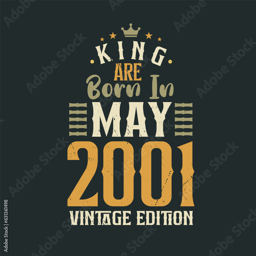 King are born in May 2001 Vintage edition. King are born in May 2001 Retro Vintage Birthday Vintage edition