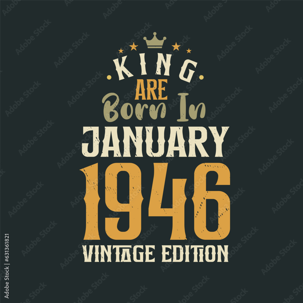 King are born in January 1946 Vintage edition. King are born in January 1946 Retro Vintage Birthday Vintage edition