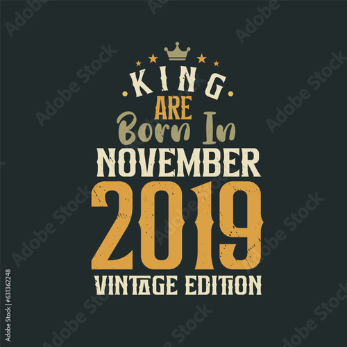 King are born in November 2019 Vintage edition. King are born in November 2019 Retro Vintage Birthday Vintage edition