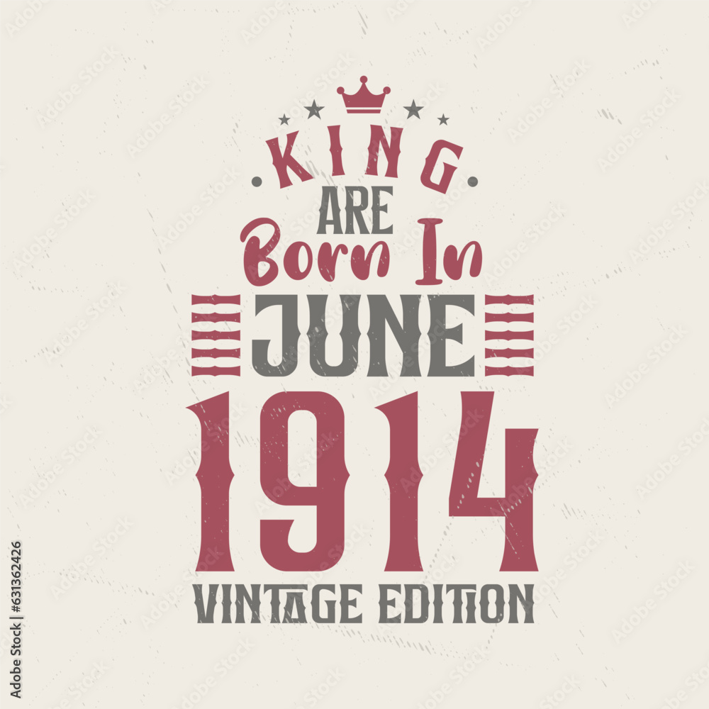 King are born in June 1914 Vintage edition. King are born in June 1914 Retro Vintage Birthday Vintage edition