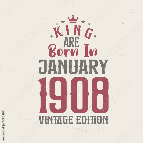King are born in January 1908 Vintage edition. King are born in January 1908 Retro Vintage Birthday Vintage edition